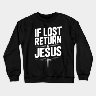 If Lost Return to Jesus Crewneck Sweatshirt