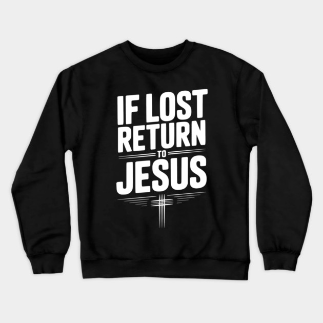 If Lost Return to Jesus Crewneck Sweatshirt by Frank Ring