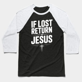 If Lost Return to Jesus Baseball T-Shirt