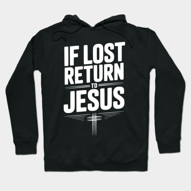 If Lost Return to Jesus Hoodie by Frank Ring