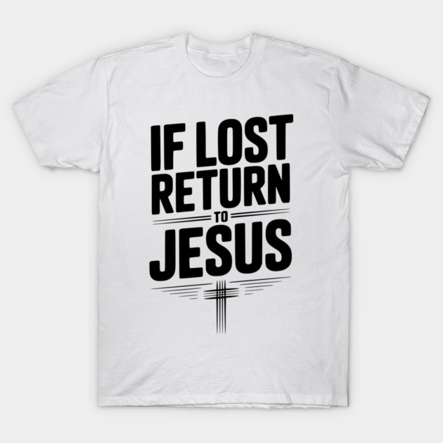 If Lost Return to Jesus T-Shirt by Frank Ring