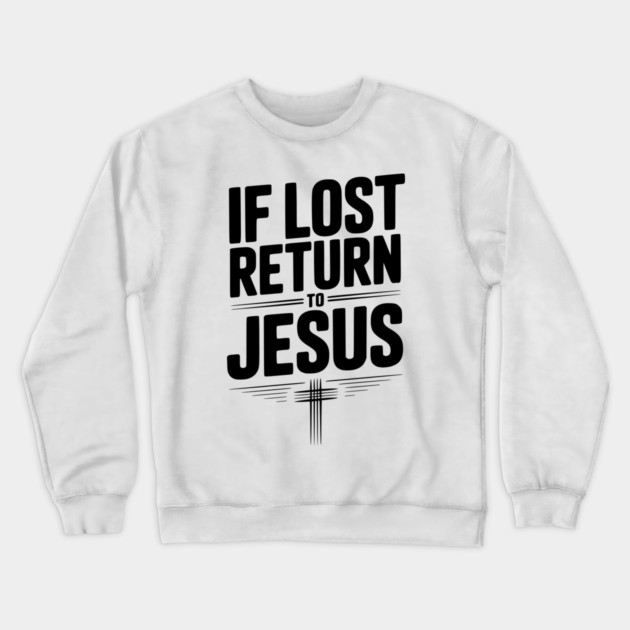 If Lost Return to Jesus Crewneck Sweatshirt by Frank Ring