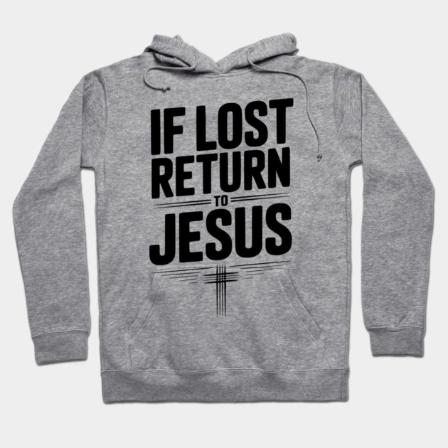 If Lost Return to Jesus Hoodie by Frank Ring