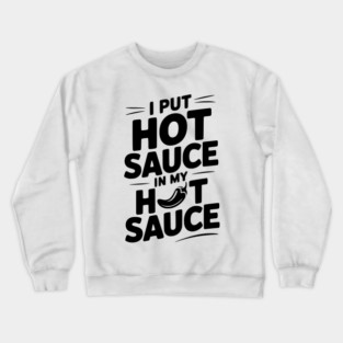 I Put Hot Sauce In My Hot Sauce Crewneck Sweatshirt
