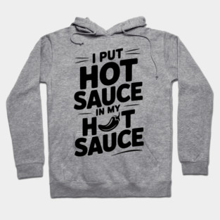 I Put Hot Sauce In My Hot Sauce Hoodie