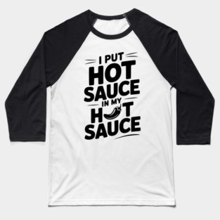 I Put Hot Sauce In My Hot Sauce Baseball T-Shirt