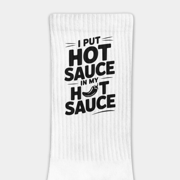 I Put Hot Sauce In My Hot Sauce by Frank Ring