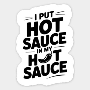 I Put Hot Sauce In My Hot Sauce Sticker