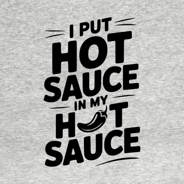 I Put Hot Sauce In My Hot Sauce by Frank Ring
