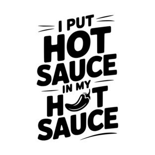 I Put Hot Sauce In My Hot Sauce T-Shirt