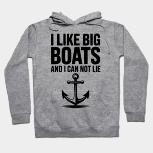 I Like Big Boats and I Can Not Lie Hoodie