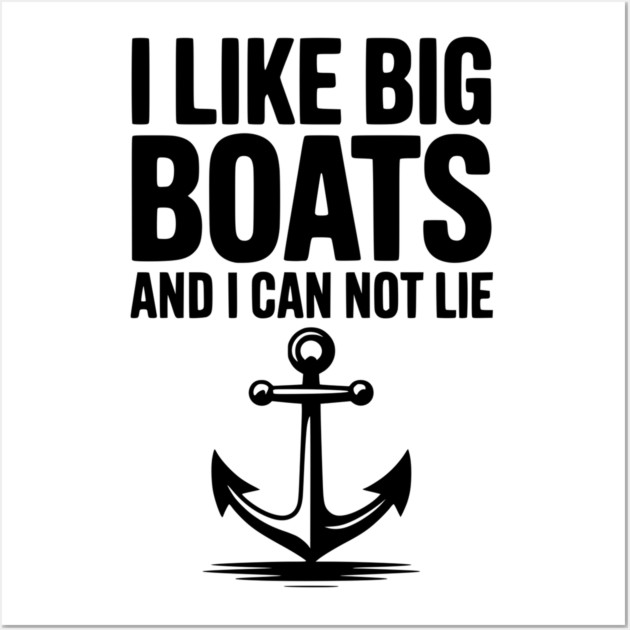 I Like Big Boats and I Can Not Lie Wall Art by Frank Ring