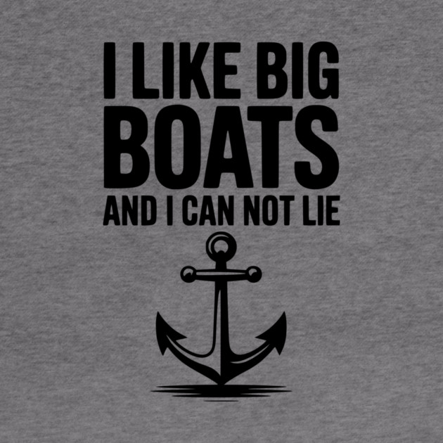 I Like Big Boats and I Can Not Lie by Frank Ring