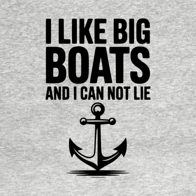 I Like Big Boats and I Can Not Lie by Frank Ring