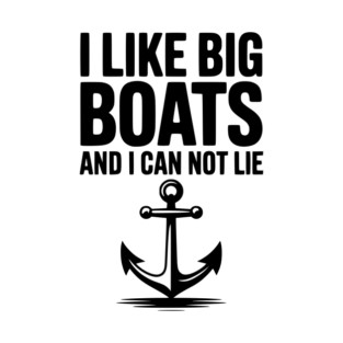 I Like Big Boats and I Can Not Lie T-Shirt