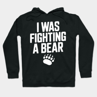 I Was Fighting a Bear Hoodie