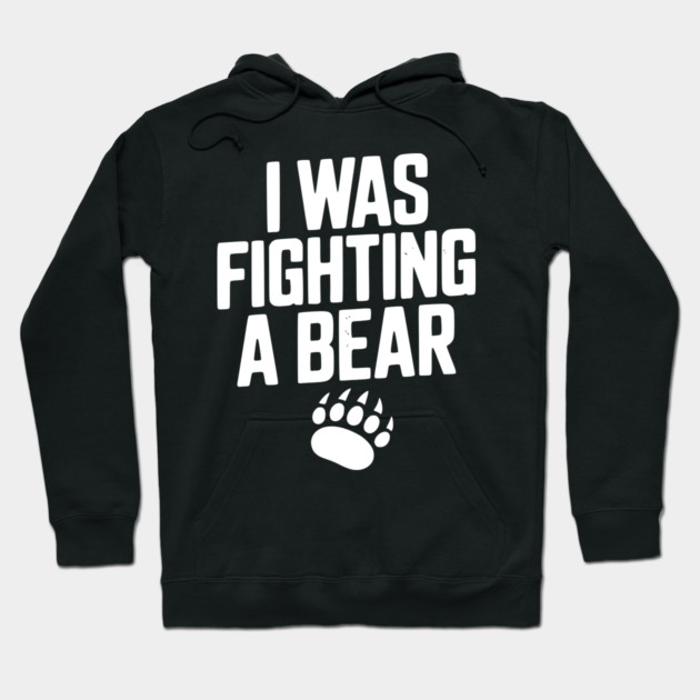 I Was Fighting a Bear Hoodie by Frank Ring