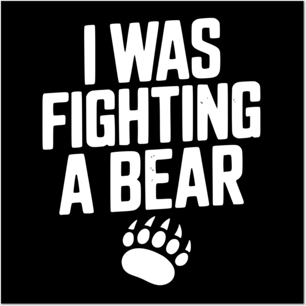 I Was Fighting a Bear Wall Art by Frank Ring