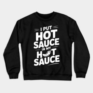 I Put Hot Sauce In My Hot Sauce Crewneck Sweatshirt
