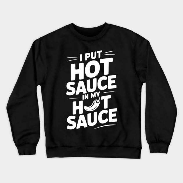 I Put Hot Sauce In My Hot Sauce Crewneck Sweatshirt by Frank Ring