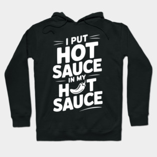 I Put Hot Sauce In My Hot Sauce Hoodie
