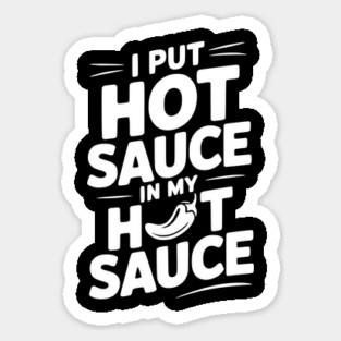 I Put Hot Sauce In My Hot Sauce Sticker