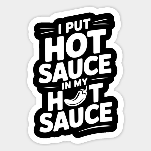 I Put Hot Sauce In My Hot Sauce Sticker by Frank Ring