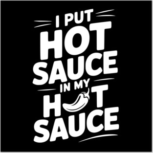 I Put Hot Sauce In My Hot Sauce Posters and Art