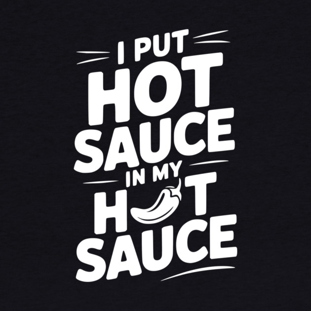 I Put Hot Sauce In My Hot Sauce by Frank Ring