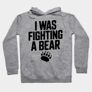 I Was Fighting a Bear Hoodie
