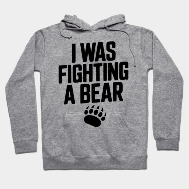 I Was Fighting a Bear Hoodie by Frank Ring