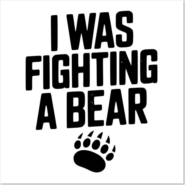 I Was Fighting a Bear Wall Art by Frank Ring