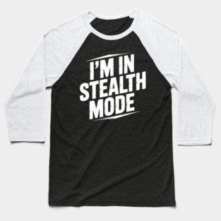 I’m in Stealth Mode Baseball T-Shirt