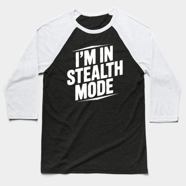 I’m in Stealth Mode Baseball T-Shirt by Frank Ring