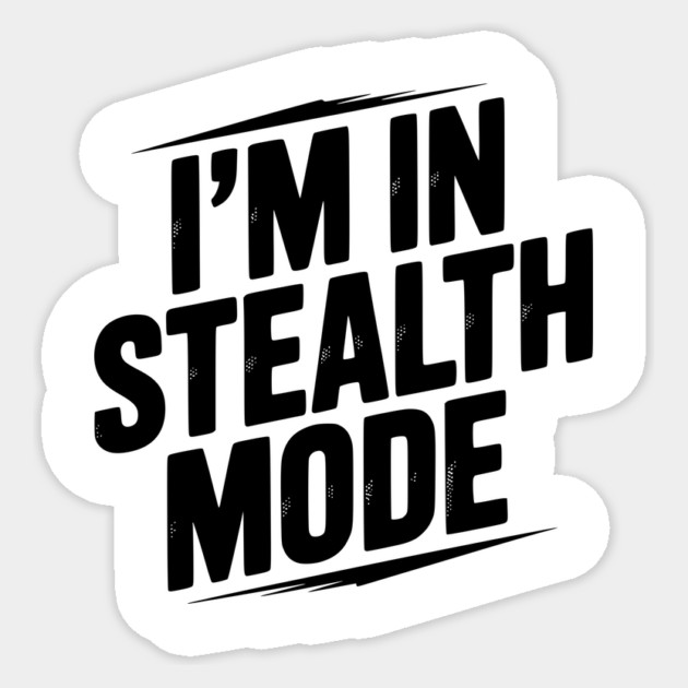 I’m in Stealth Mode Sticker by Frank Ring