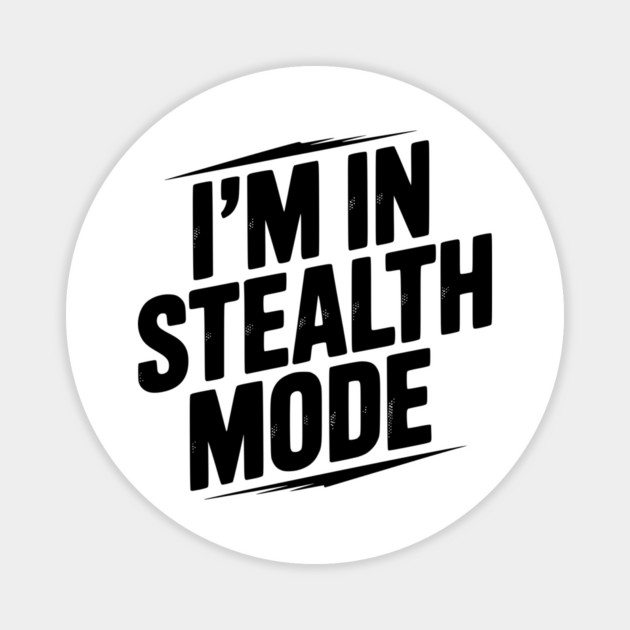 I’m in Stealth Mode Magnet by Frank Ring