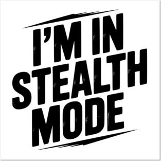 I’m in Stealth Mode Posters and Art