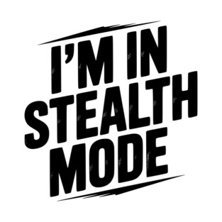 I’m in Stealth Mode T-Shirt