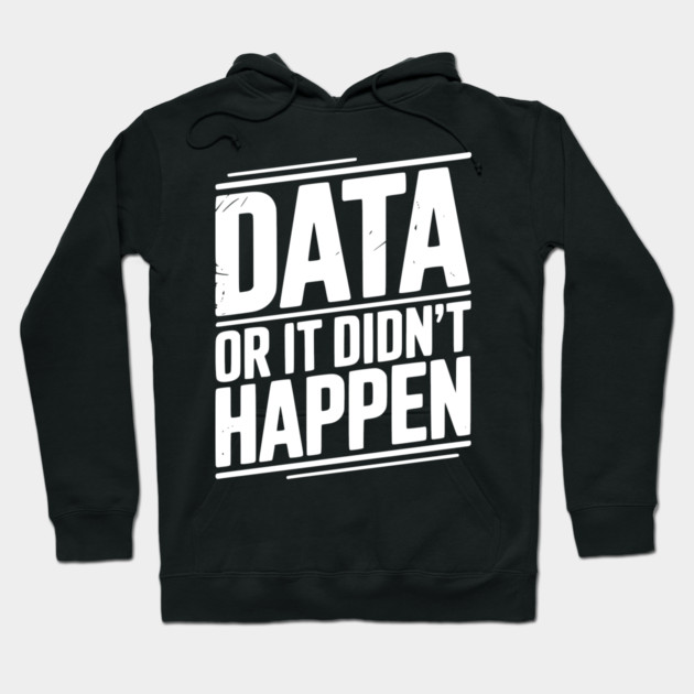 Data or It Didn’t Happen Hoodie by Frank Ring