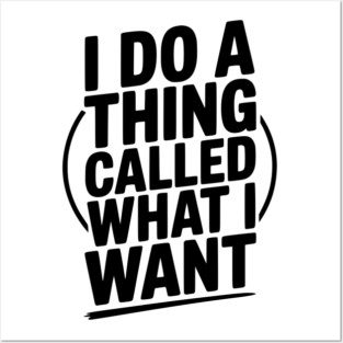 I Do a Thing Called What I Want Posters and Art