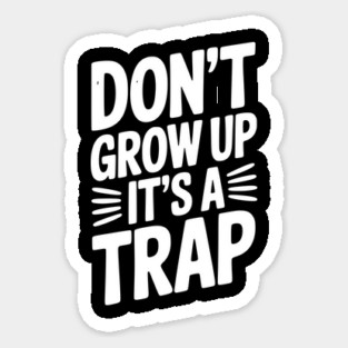Don’t Grow Up It’s a Trap Magnet