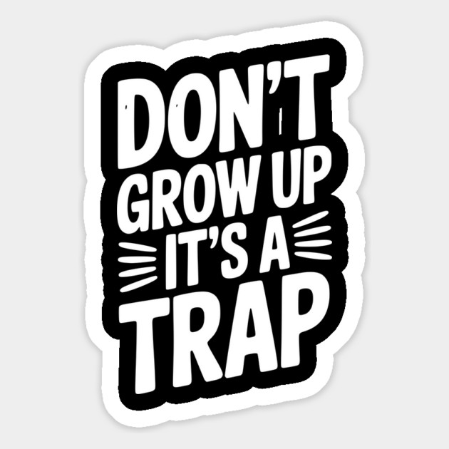 Don’t Grow Up It’s a Trap Magnet by Frank Ring