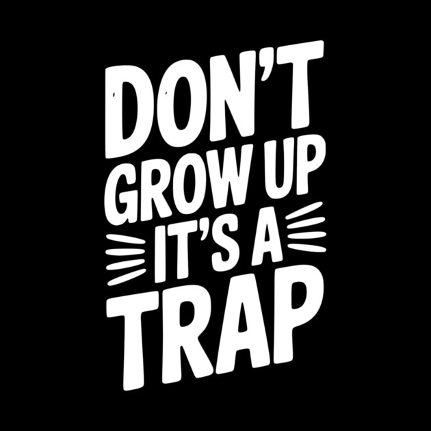 Don’t Grow Up It’s a Trap by Frank Ring