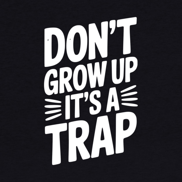 Don’t Grow Up It’s a Trap by Frank Ring