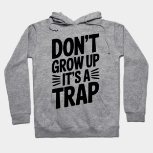 Don’t Grow Up It’s a Trap Hoodie