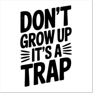 Don’t Grow Up It’s a Trap Posters and Art