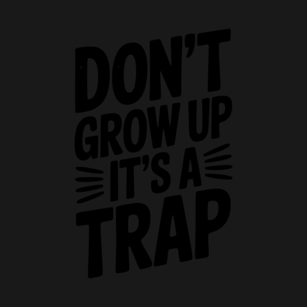 Don’t Grow Up It’s a Trap by Frank Ring