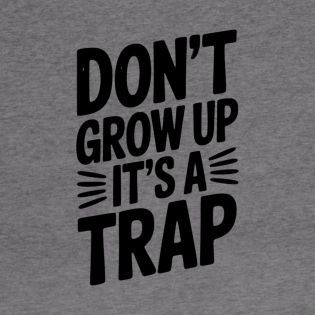 Don’t Grow Up It’s a Trap by Frank Ring