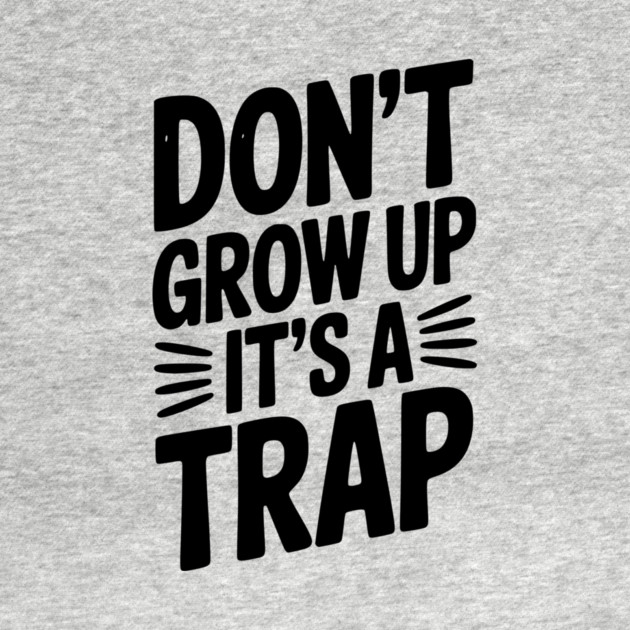 Don’t Grow Up It’s a Trap by Frank Ring