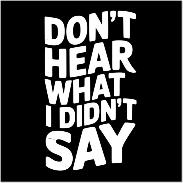 Don’t Hear What I Didn’t Say Wall Art by Frank Ring